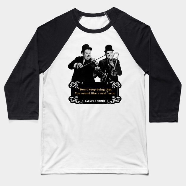 Laurel & Hardy Quotes: 'Don't keep Doing That. You Sound Like A Seal’ Baseball T-Shirt by PLAYDIGITAL2020